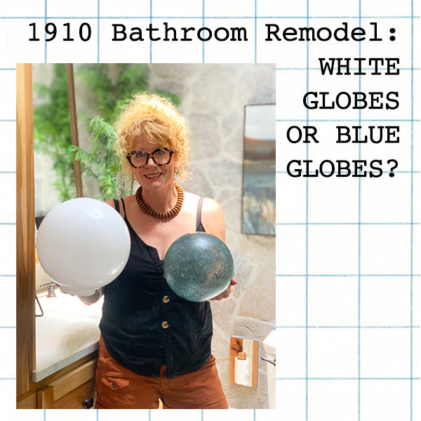 1910 Bathroom Remodel: Lighting - Blue Globes or White Globes