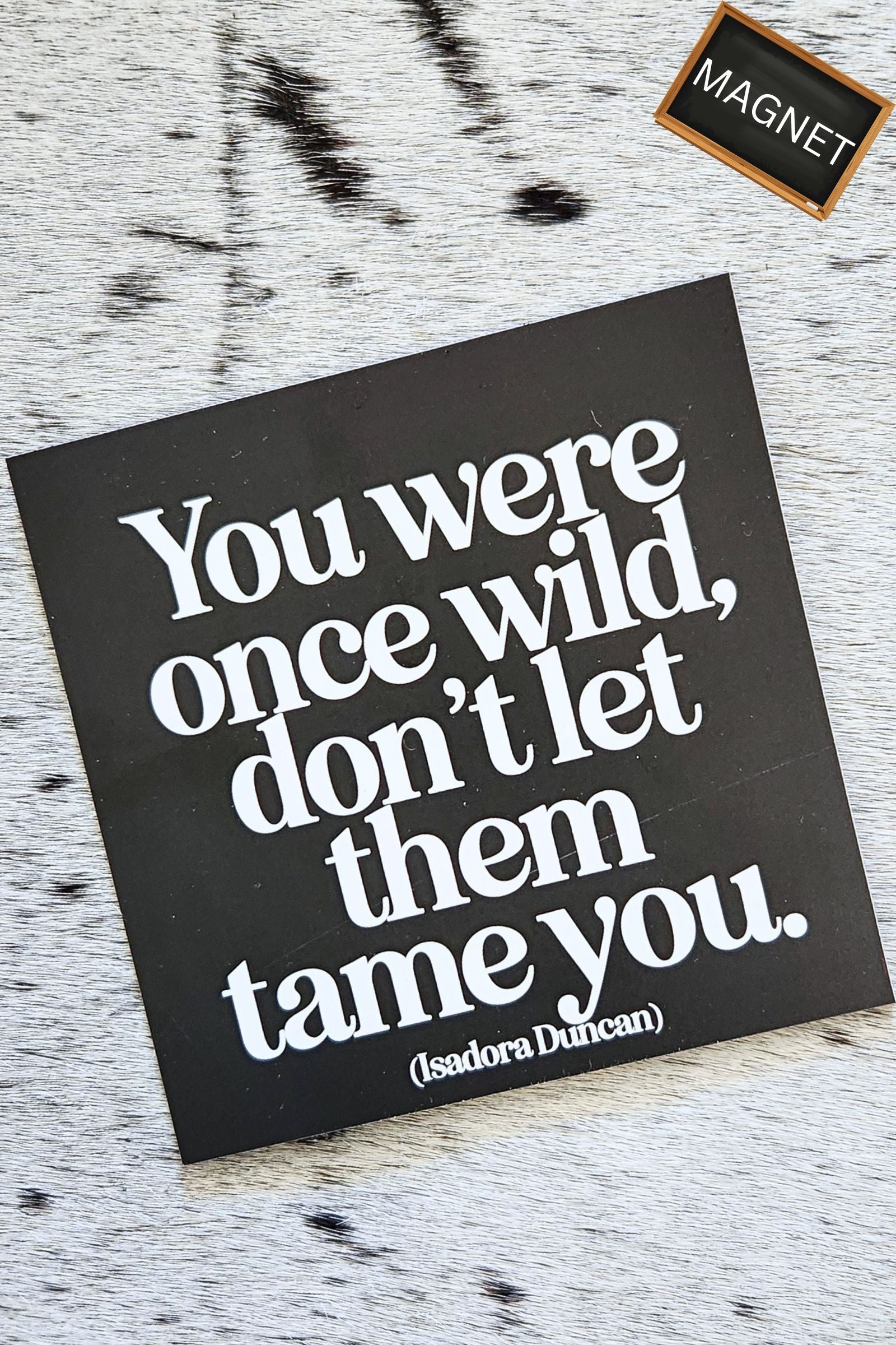 You Were Once Wild Inspirational Magnet
