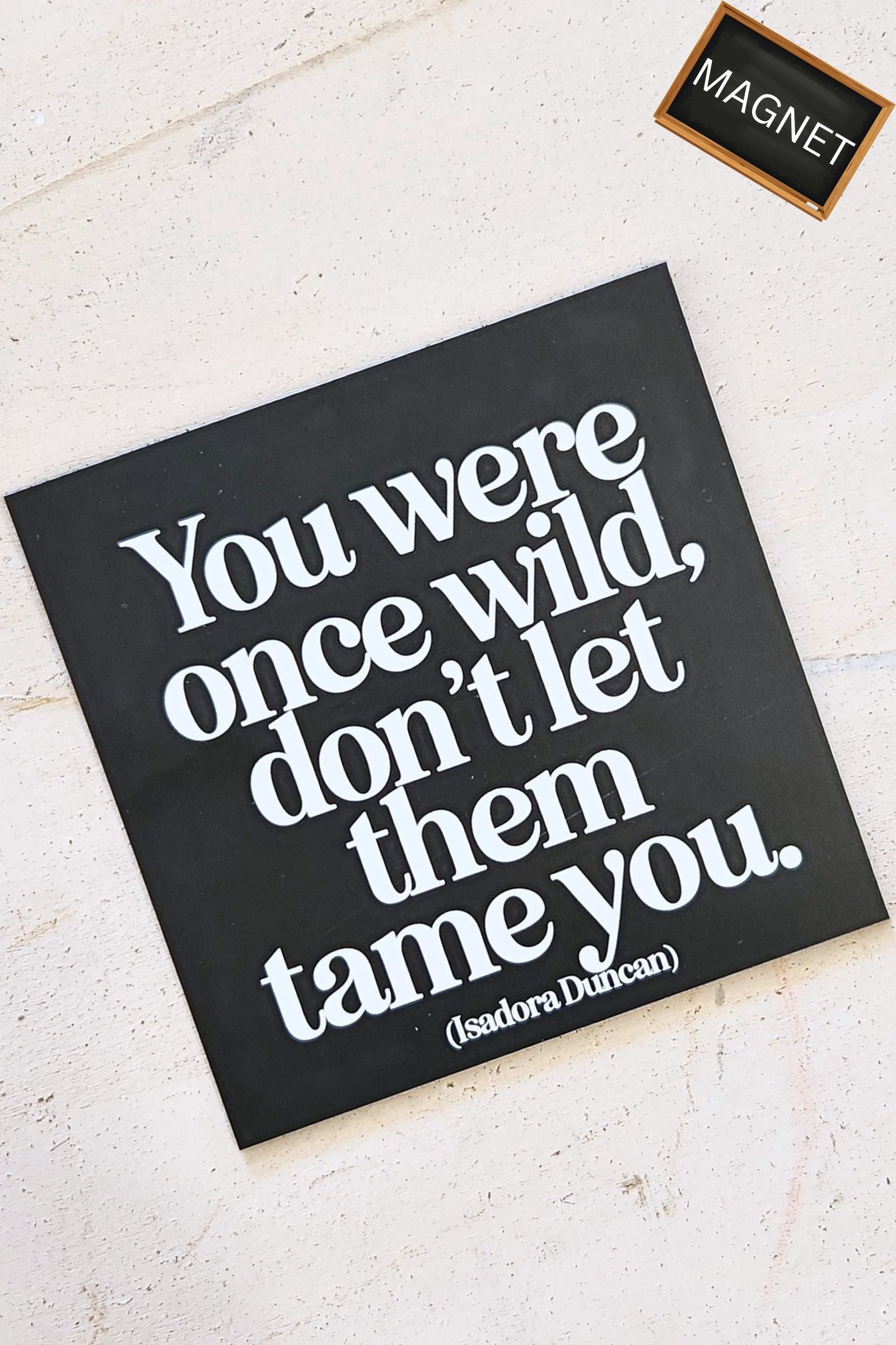 You Were Once Wild Inspirational Magnet