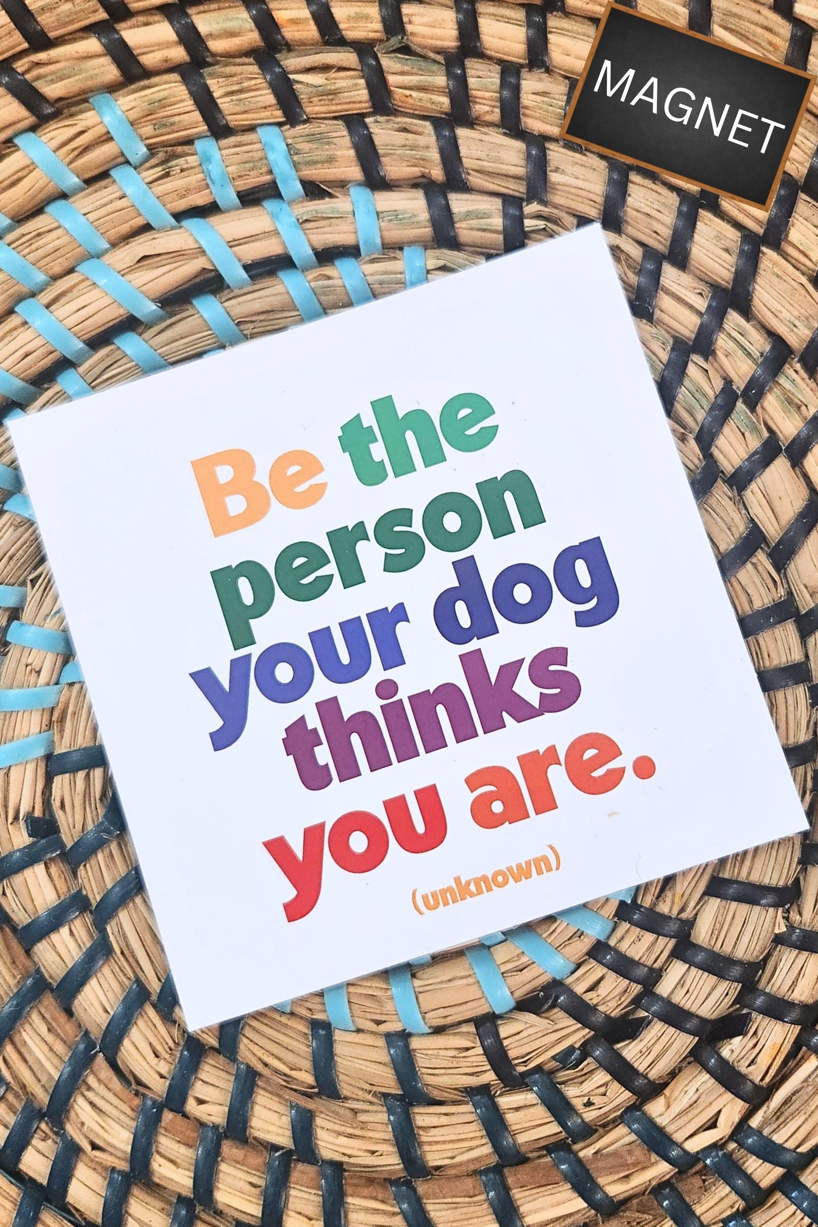 Be the Person Your Dog Thinks You are Inspirational Magnet