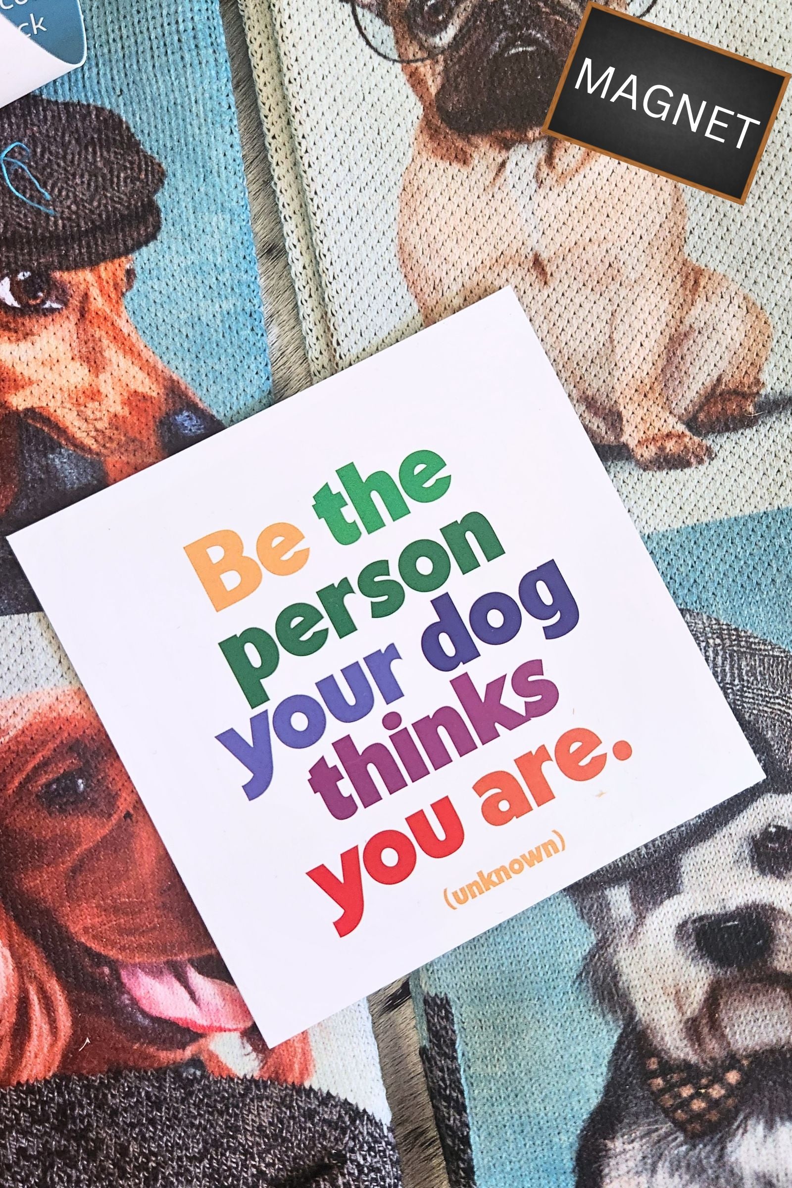 Be the Person Your Dog Thinks You are Inspirational Magnet