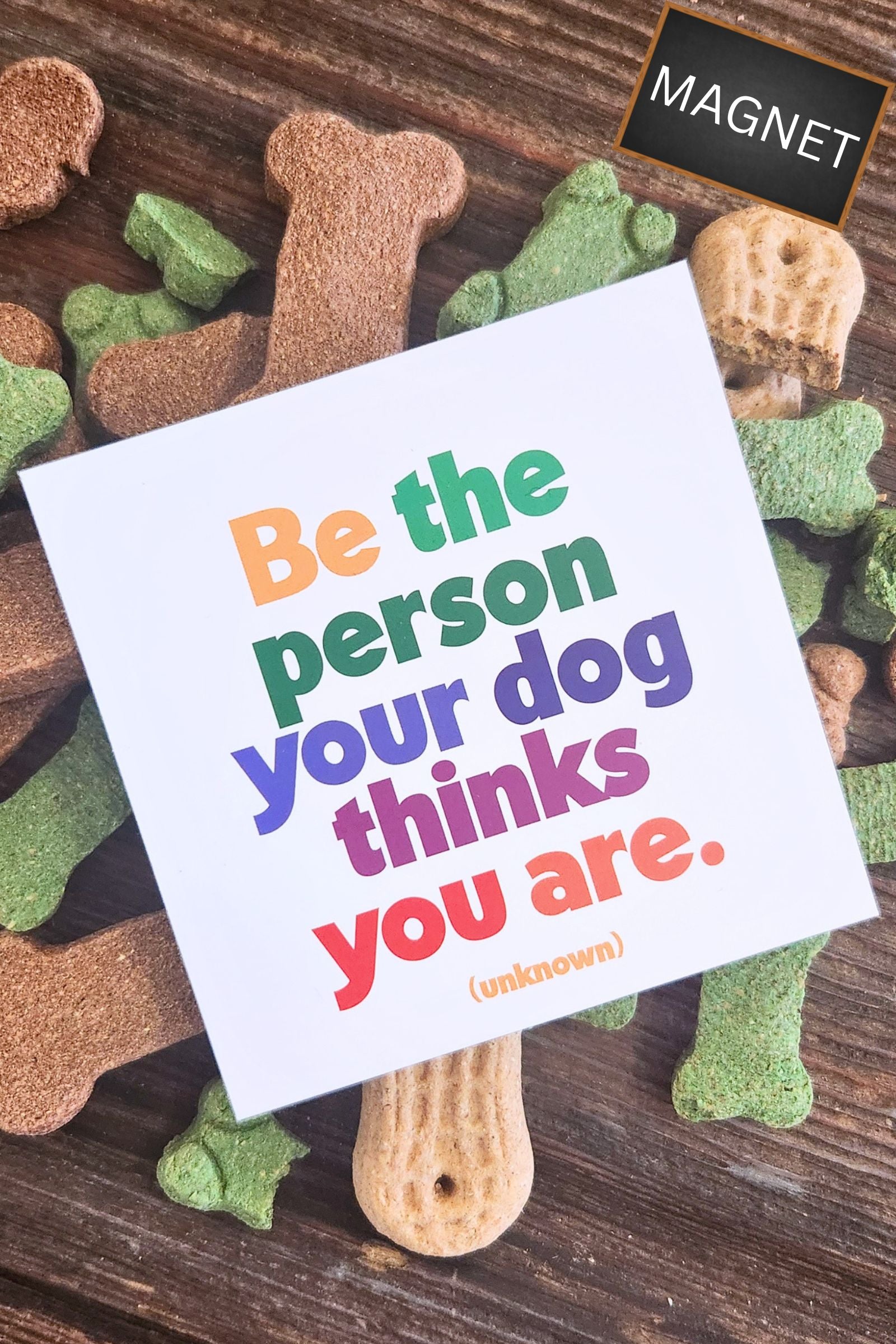 Be the Person Your Dog Thinks You are Inspirational Magnet