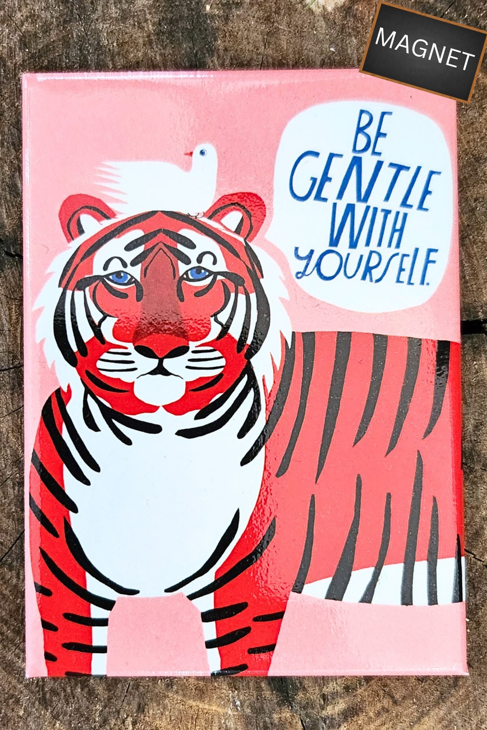 Be Gentle With Yourself Tiger Magnet