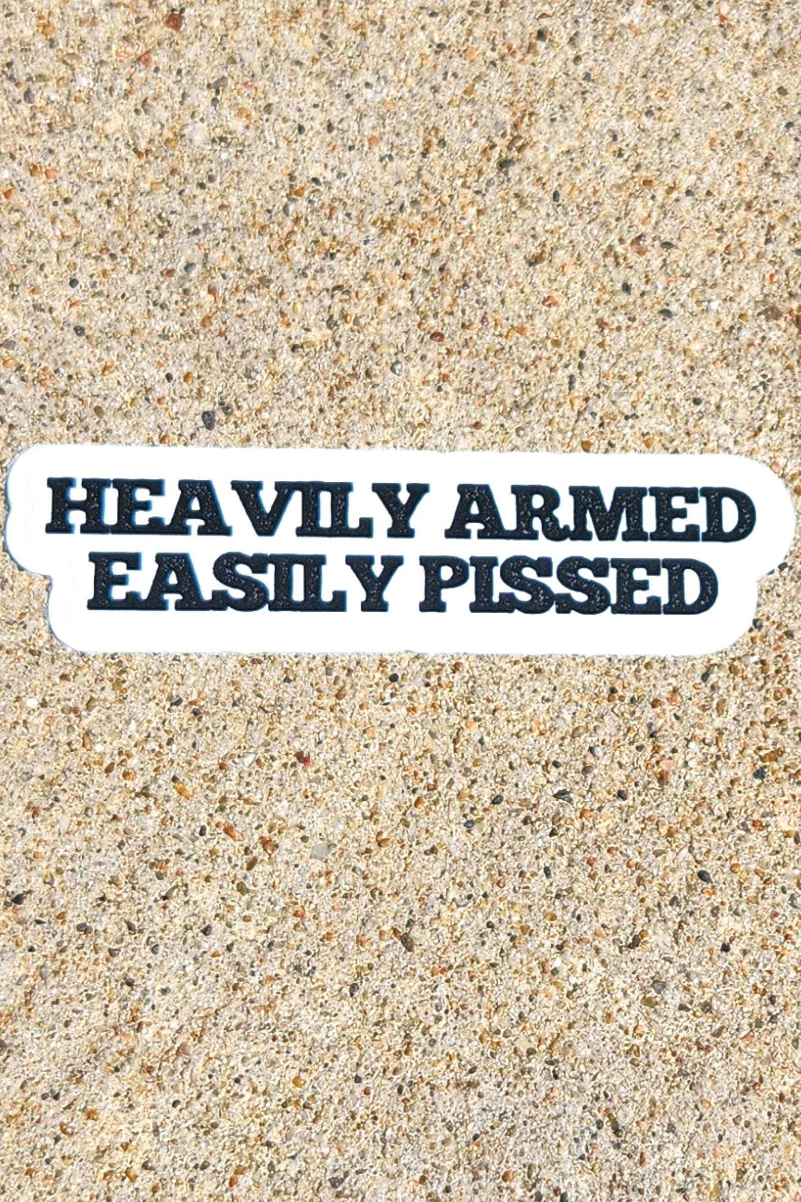 Heavily Armed & Easily Pissed Sticker