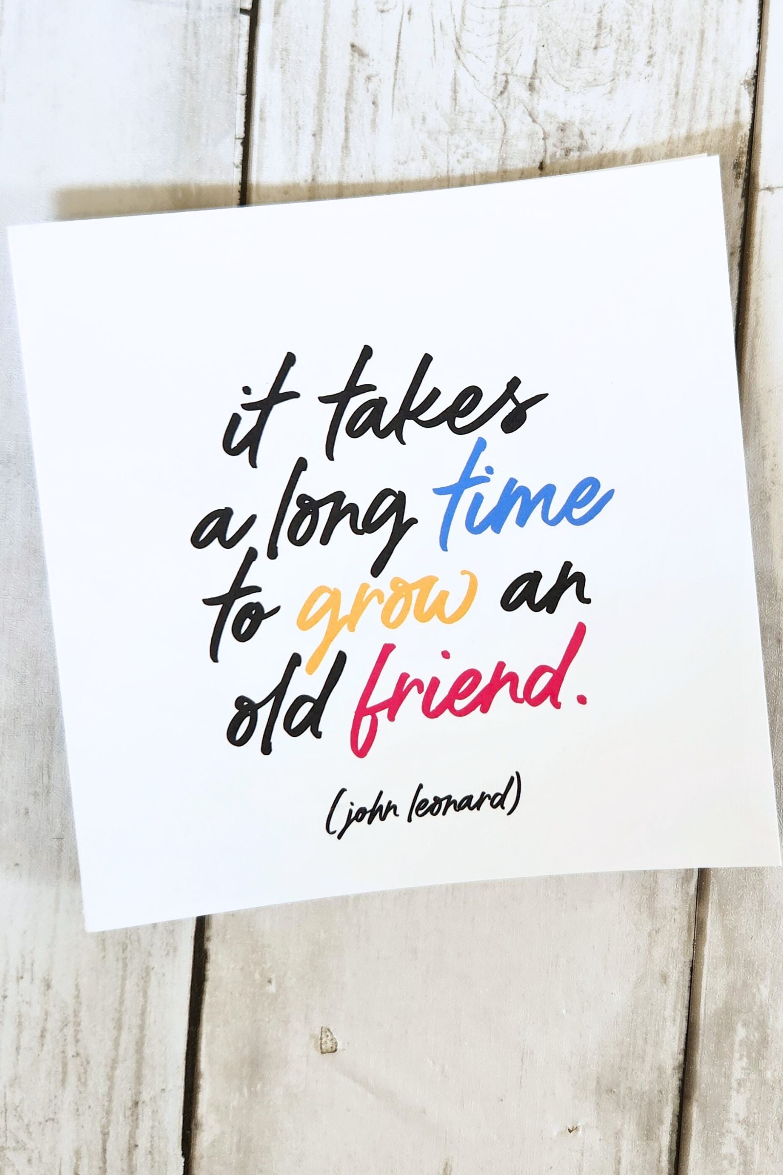 It Takes a Long Time to Grown an Old Friend Inspirational Card