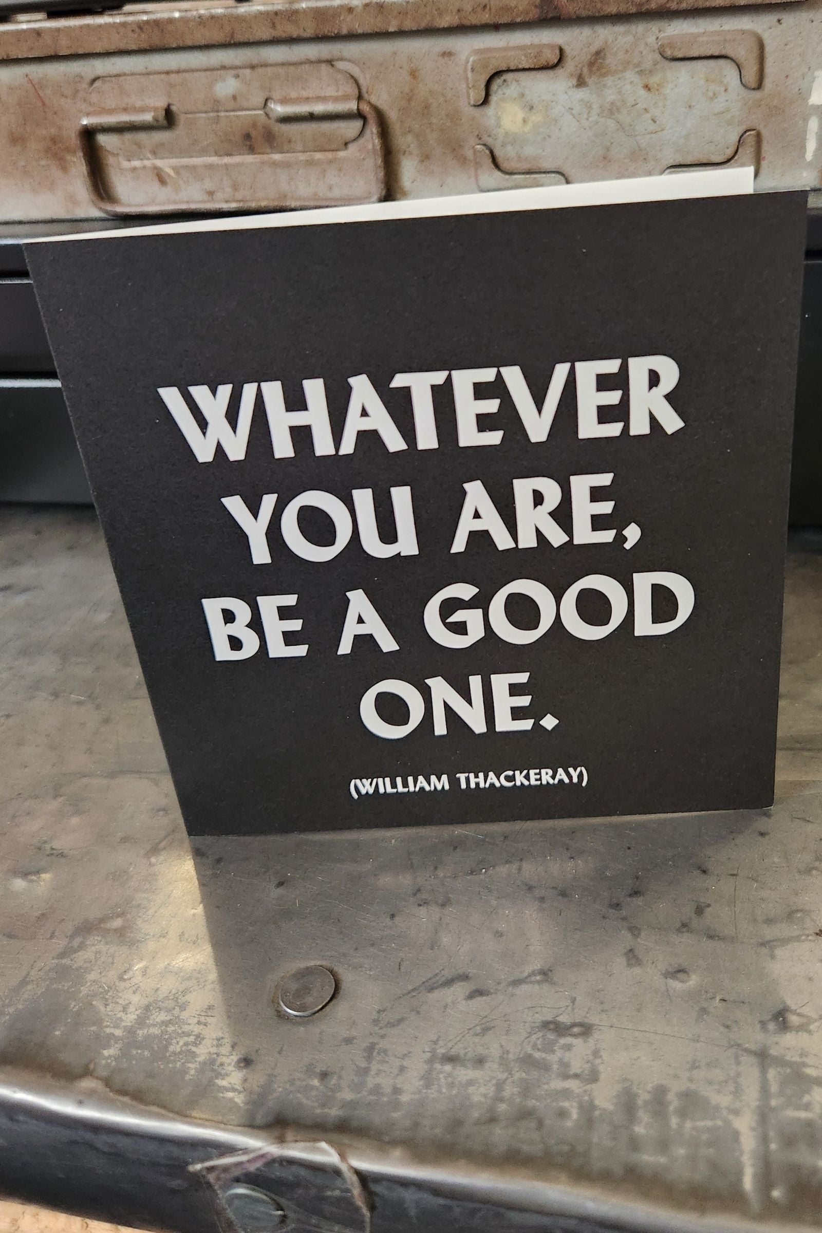 Whatever You Are Be A Good One Inspirational Card