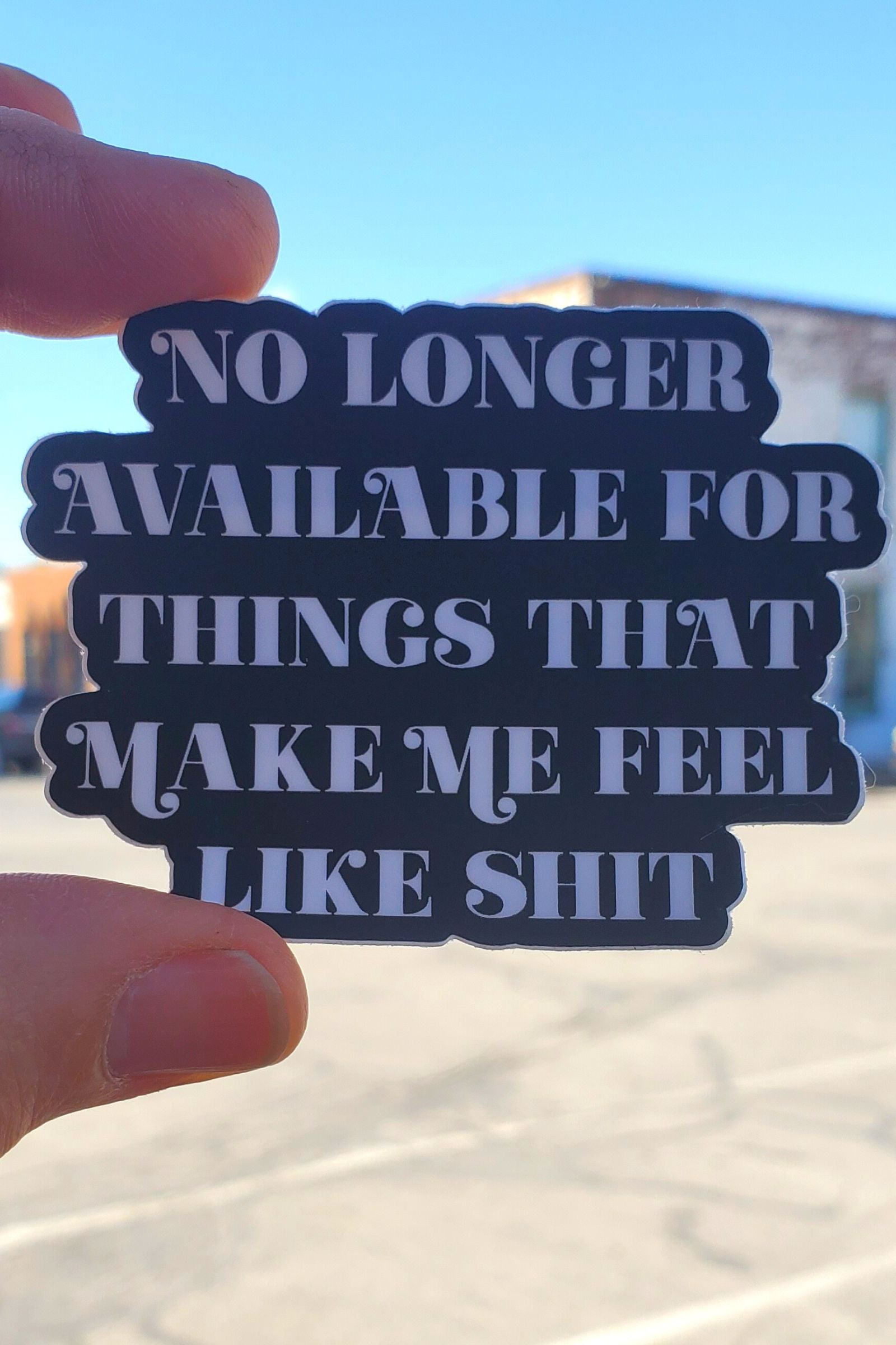 No Longer Available For Things That Make Me Feel Like Shit Sticker